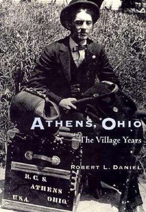 Athens, Ohio: The Village Years de Robert L. Daniel