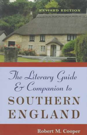 The Literary Guide and Companion to Southern England: Revised Edition de Robert M. Cooper