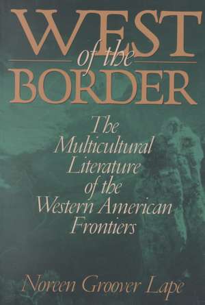 West of the Border: The Multicultural Literature of the Western American Frontiers de Noreen Groover Lape