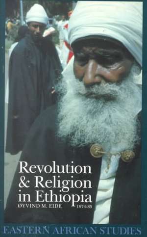 Revolution and Religion in Ethiopia: The Growth and Persecution of the Mekane Yesus Church, 1974–85 de Oyvind M. Eide