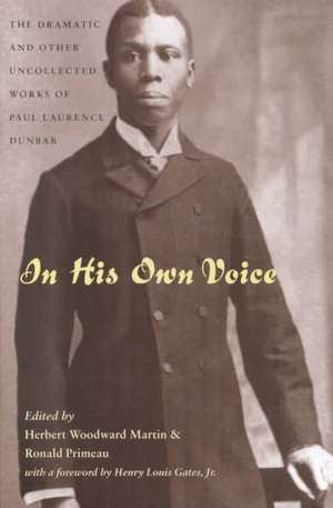 In His Own Voice: Dramatic & Other Uncollected Works de Paul Laurence Dunbar