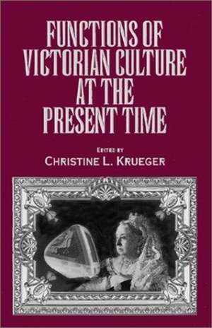 Functions of Victorian Culture at the Present Time de Christine L. Krueger