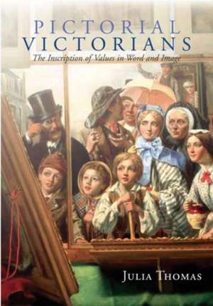 Pictorial Victorians: The Inscription of Values in Word and Image de Julia Thomas