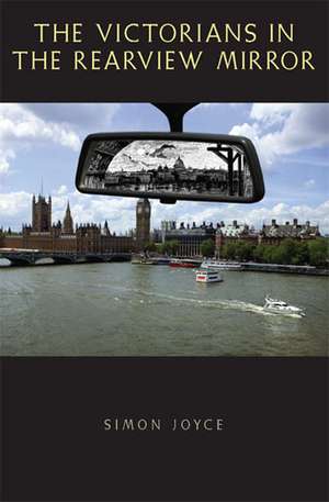 The Victorians in the Rearview Mirror de Simon Joyce