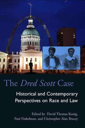 The Dred Scott Case: Historical and Contemporary Perspectives on Race and Law de David Thomas Konig