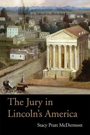 The Jury in Lincoln’s America de Stacy Pratt McDermott