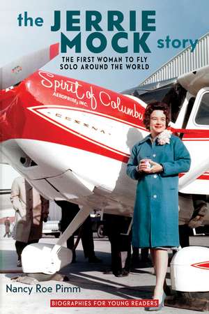 The Jerrie Mock Story: The First Woman to Fly Solo around the World de Nancy Roe Pimm