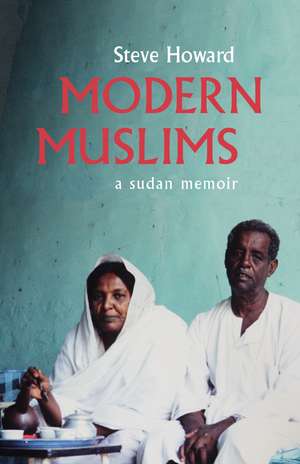 Modern Muslims: A Sudan Memoir de Steve Howard