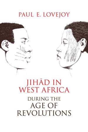 Jihad in West Africa during the Age of Revolutions de Paul Lovejoy