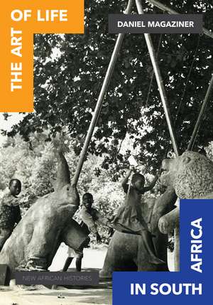 The Art of Life in South Africa de Daniel R. Magaziner