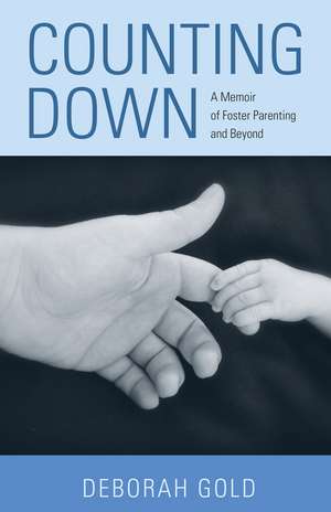 Counting Down: A Memoir of Foster Parenting and Beyond de Deborah Gold