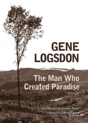 The Man Who Created Paradise: A Fable de Gene Logsdon