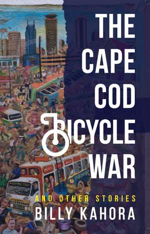 The Cape Cod Bicycle War: and Other Stories de Billy Kahora