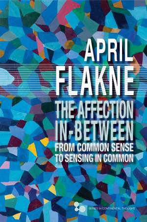 The Affection in Between: From Common Sense to Sensing in Common de April Flakne