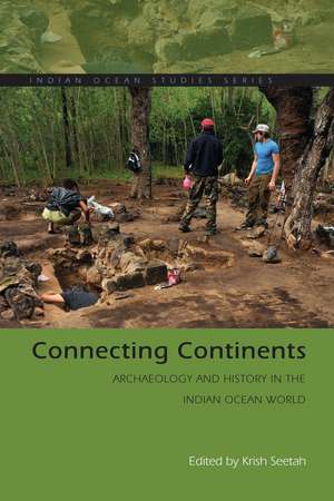 Connecting Continents: Archaeology and History in the Indian Ocean World de Krish Seetah