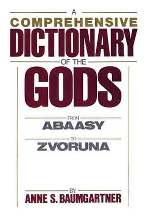 A Comprehensive Dict. of the Gods de Anne S. Baumgartner