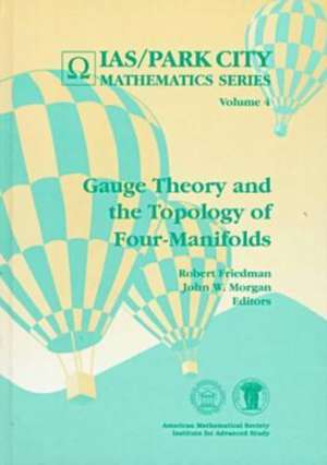 Gauge Theory and the Topology of Four-Manifolds de Robert Friedman