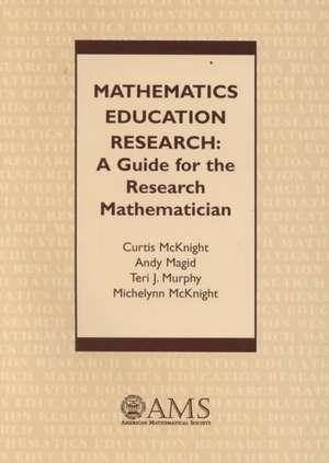 Mathematics Education Research: A Guide for the Research Mathematician de Curtis McKnight