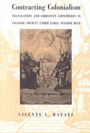 Contracting Colonialism – Translation and Christian Conversion in Tagalog Society Under Early Spanish Rule de Vicente L. Rafael