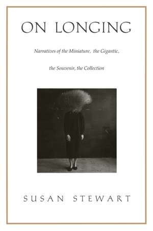 On Longing – Narratives of the Miniature, the Gigantic, the Souvenir, the Collection de Susan Stewart