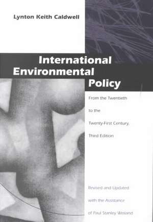 International Environmental Policy – From the Twentieth to the Twenty–First Century de Lynton Keith Caldwell