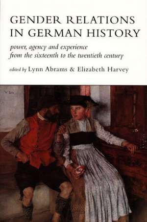 Gender Relat German His-PB Power, Agency, and Experience from the Sixteenth to the Twentieth Century de Lynn Abrams