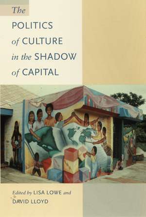 The Politics of Culture in the Shadow of Capital de Lisa Lowe