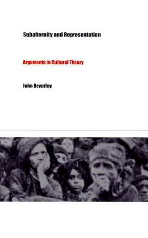 Subalternity and Representation – Arguments in Cultural Theory de John Beverley