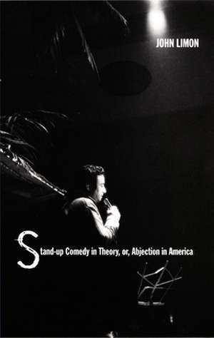 Stand–up Comedy in Theory, or, Abjection in America de John Limon