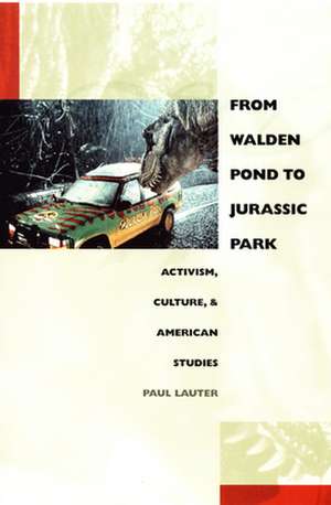 From Walden Pond to Jurassic Park – Activism, Culture, and American Studies de Paul Lauter