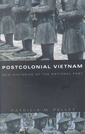 Postcolonial Vietnam – New Histories of the National Past de Patricia M. Pelley