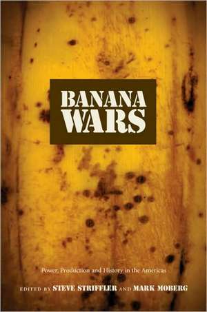 Banana Wars – Power, Production, and History in the Americas de Steve Striffler