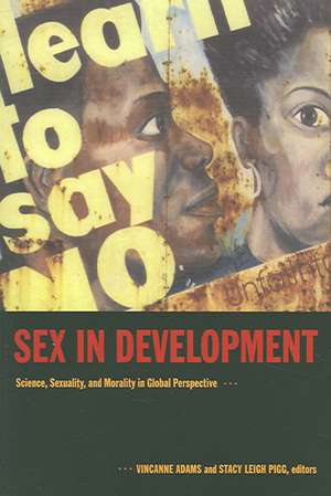 Sex in Development – Science, Sexuality, and Morality in Global Perspective de Stacy Leigh Pigg