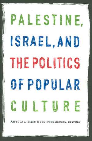 Palestine, Israel, and the Politics of Popular Culture de Rebecca L. Stein