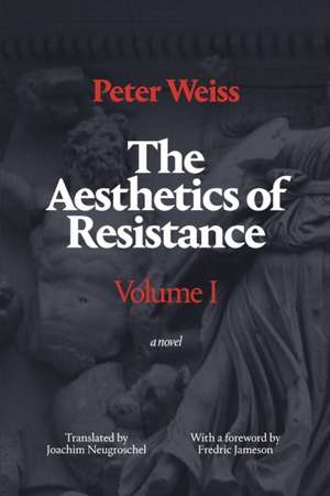 The Aesthetics of Resistance, Volume I – A Novel de Peter Weiss