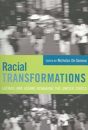 Racial Transformations – Latinos and Asians Remaking the United States de Nicholas De Genova