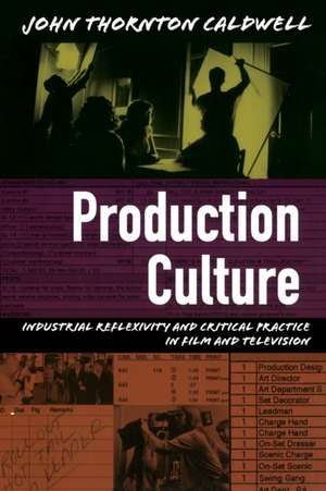 Production Culture – Industrial Reflexivity and Critical Practice in Film and Television de John Thornton Caldwell