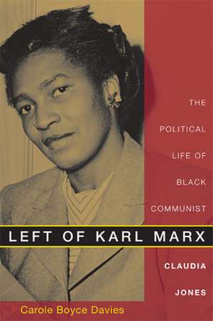 Left of Karl Marx – The Political Life of Black Communist Claudia Jones de Carole Boyce Davies