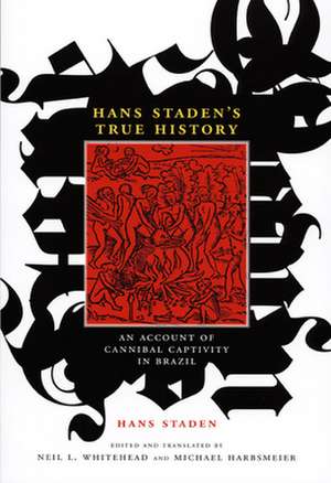 Hans Staden`s True History – An Account of Cannibal Captivity in Brazil de Hans Staden