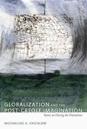 Globalization and the Post–Creole Imagination – Notes on Fleeing the Plantation de Patricia Marie Northover