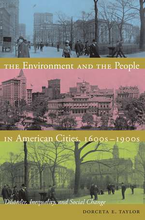 The Environment and the People in American Citie – Disorder, Inequality, and Social Change de Dorceta E. Taylor