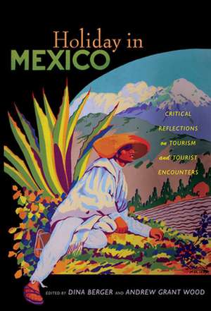 Holiday in Mexico – Critical Reflections on Tourism and Tourist Encounters de Dina Berger