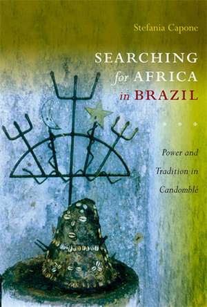 Searching for Africa in Brazil – Power and Tradition in Candomblé de Stefania Capone Laffitte