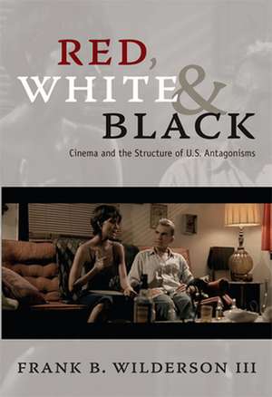 Red, White & Black – Cinema and the Structure of U.S. Antagonisms de Frank B. Wilderson