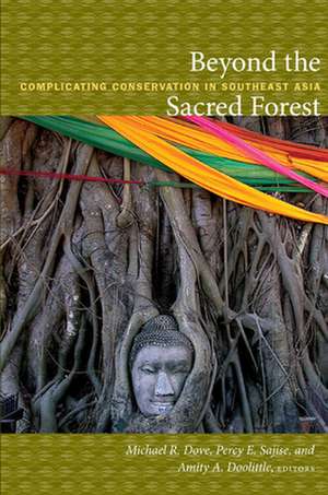 Beyond the Sacred Forest – Complicating Conservation in Southeast Asia de Michael R. Dove