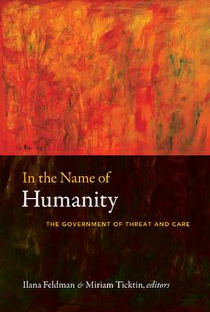 In the Name of Humanity – The Government of Threat and Care de Ilana Feldman