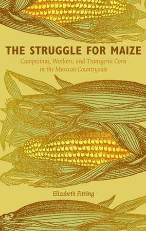 The Struggle for Maize de Elizabeth Fitting