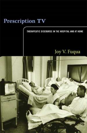 Prescription TV – Therapeutic Discourse in the Hospital and at Home de Joy V. Fuqua