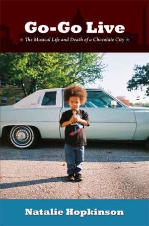 Go–Go Live – The Musical Life and Death of a Chocolate City de Natalie Hopkinson