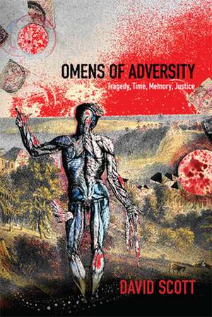 Omens of Adversity – Tragedy, Time, Memory, Justice de David Scott